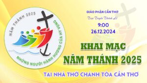 Trực Tuyến Thánh Lễ Khai Mạc Năm Thánh 2025 tại Nhà Thờ Chánh Tòa Cần Thơ, lúc 9g00 ngày 26/12/2024