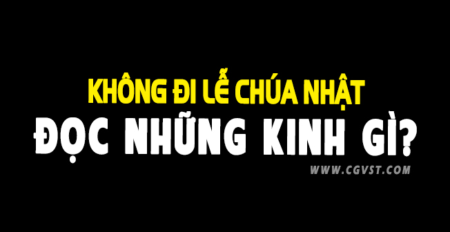 Không đi Lễ Chúa Nhật đọc những Kinh gì?