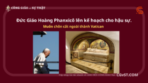 Đức Giáo Hoàng Phanxicô lên kế hoạch cho hậu sự, muốn chôn cất ngoài thành Vatican