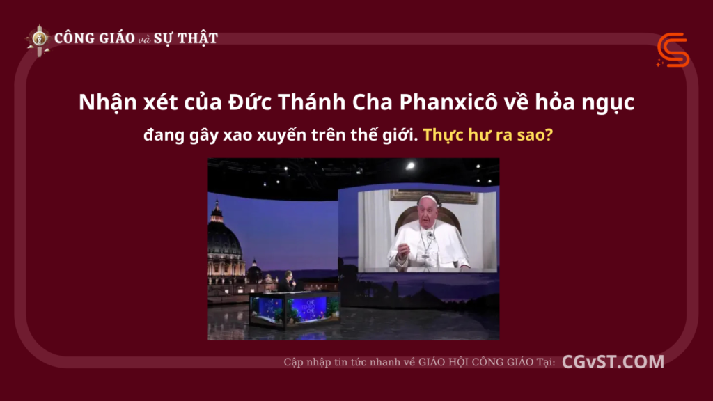 Nhận xét của Đức Thánh Cha Phanxicô về hỏa ngục đang gây xao xuyến trên thế giới. Thực hư ra sao?