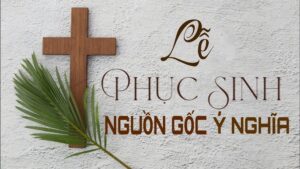 Nguồn gốc và ý nghĩa của Lễ Phục sinh