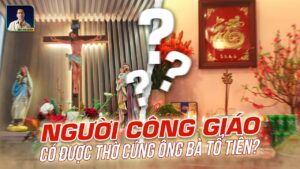 Theo Đạo Thiên Chúa Có Được Thờ Ông Bà Không? Hiểu Đúng Về Tôn Kính Tổ Tiên Trong Công Giáo