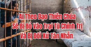 Những người theo Đạo Thiên Chúa sẽ bị đưa vào trại tù chính trị