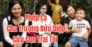 Trong lúc đau khổ tuyệt vọng phép lạ Cha Trương Bửu Diệp đã cứu con trai tôi