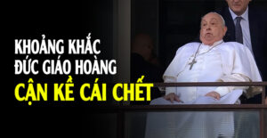 Khoảnh khắc Đức Giáo hoàng Phanxicô cận kề cái chết