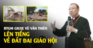 Đức Cha Giuse Vũ Văn Thiên lên tiếng về tài sản, đất đai của Giáo hội