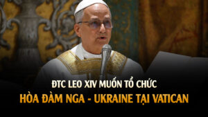 ĐTC Leo XIV muốn tổ chức hòa đàm Nga - Ukraine tại Vatican