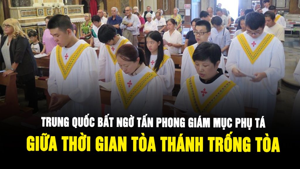 Trung Quốc bất ngờ bầu chọn Giám mục Phụ tá trong khi Giáo hội đang “trống toà”