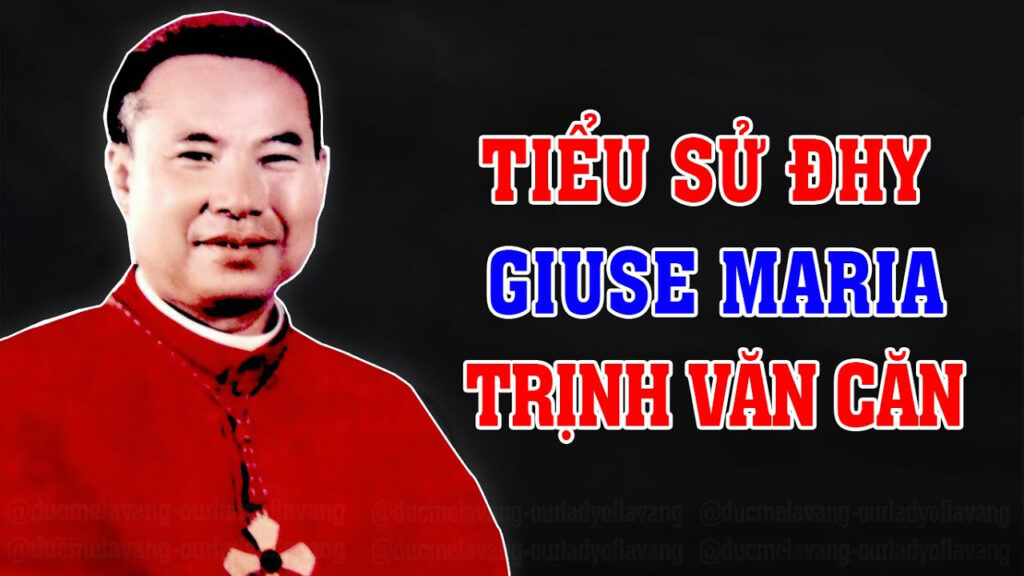 Tiểu Sử CUỘC ĐỜI Của ĐHY Giuse Maria Trịnh Văn Căn