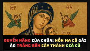 Hồn ma cô gái áo trắng bên cây Thánh Giá cũ - Quyền năng của Chúa