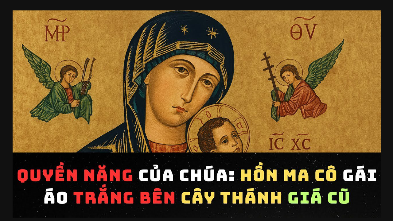Hồn ma cô gái áo trắng bên cây Thánh Giá cũ - Quyền năng của Chúa