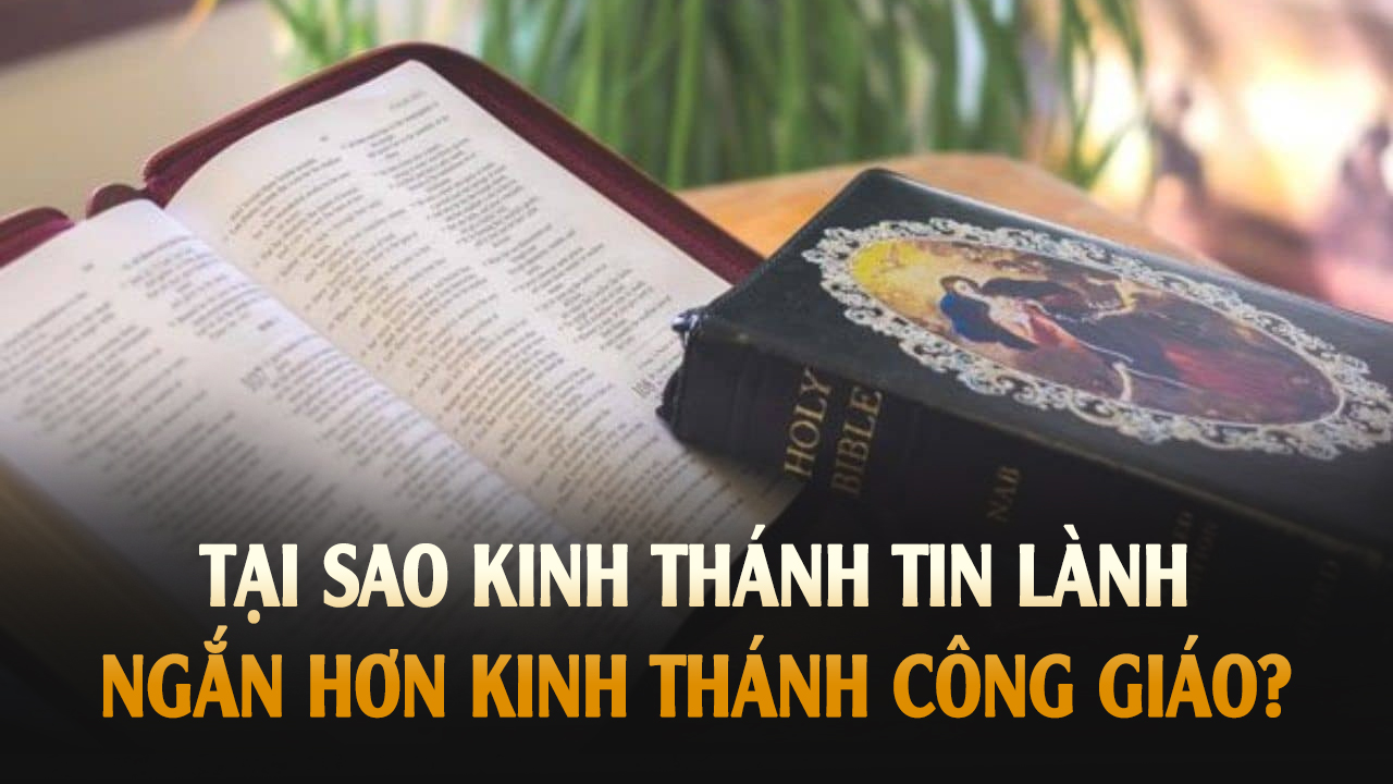 Tại sao Kinh thánh Tin Lành ngắn hơn Kinh thánh Công Giáo?