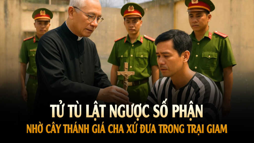 Tử tù lật ngược số phận nhờ Cây Thánh Giá Cha xứ đưa trong trại giam