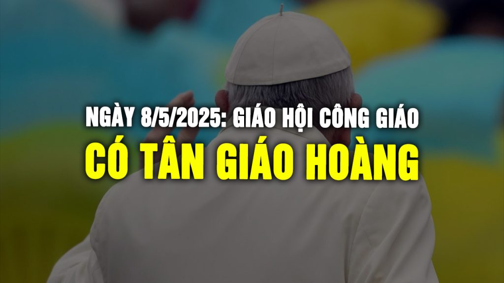 Giáo hội Hoàn vũ có Tân Giáo Hoàng - ngày 08/05/2025