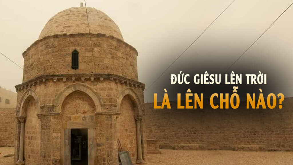 Đức Giêsu lên trời là lên chỗ nào?