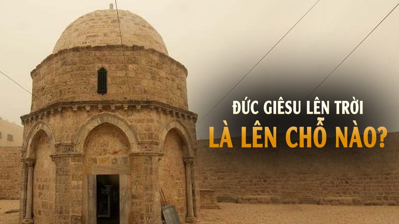 Đức Giêsu lên trời là lên chỗ nào?