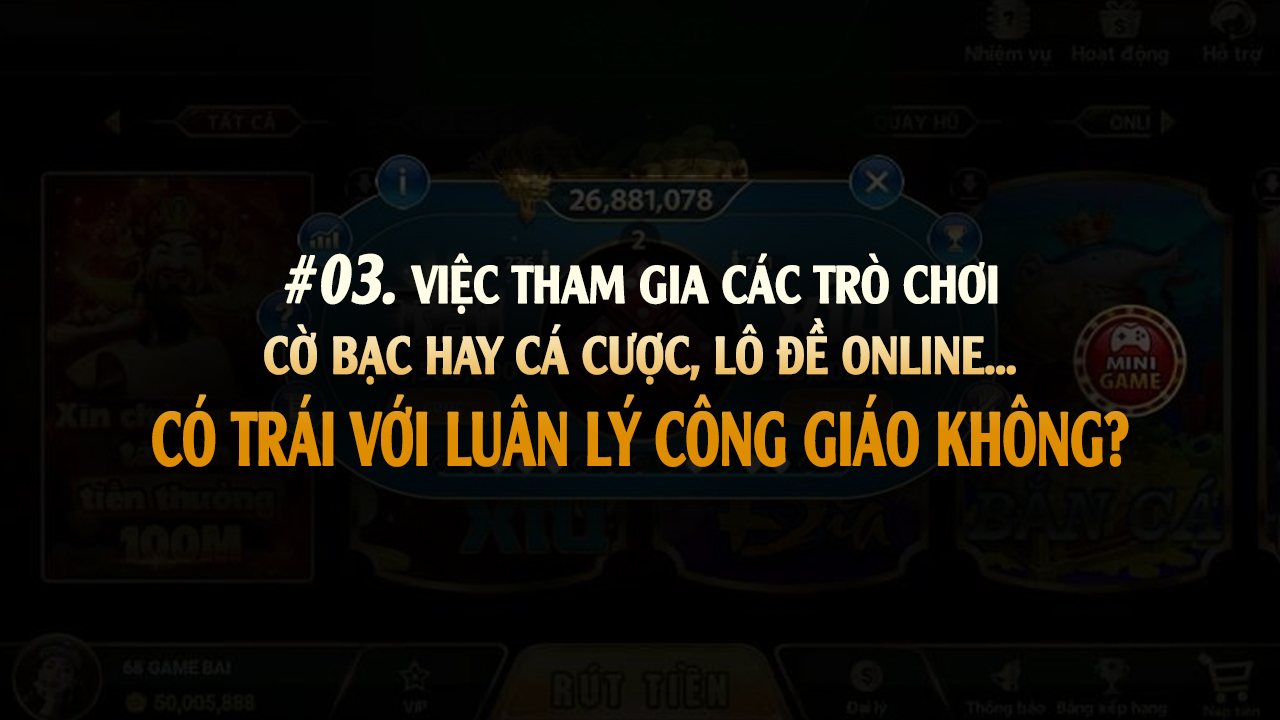 Việc tham gia các trò chơi cờ bạc hay cá cược có trái với luân lý công giáo không?