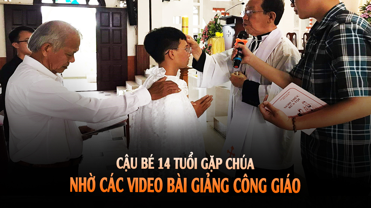 Xem nhiều video bài giảng Công giáo, 1 cậu bé 14 tuổi gia nhập Đạo Công giáo