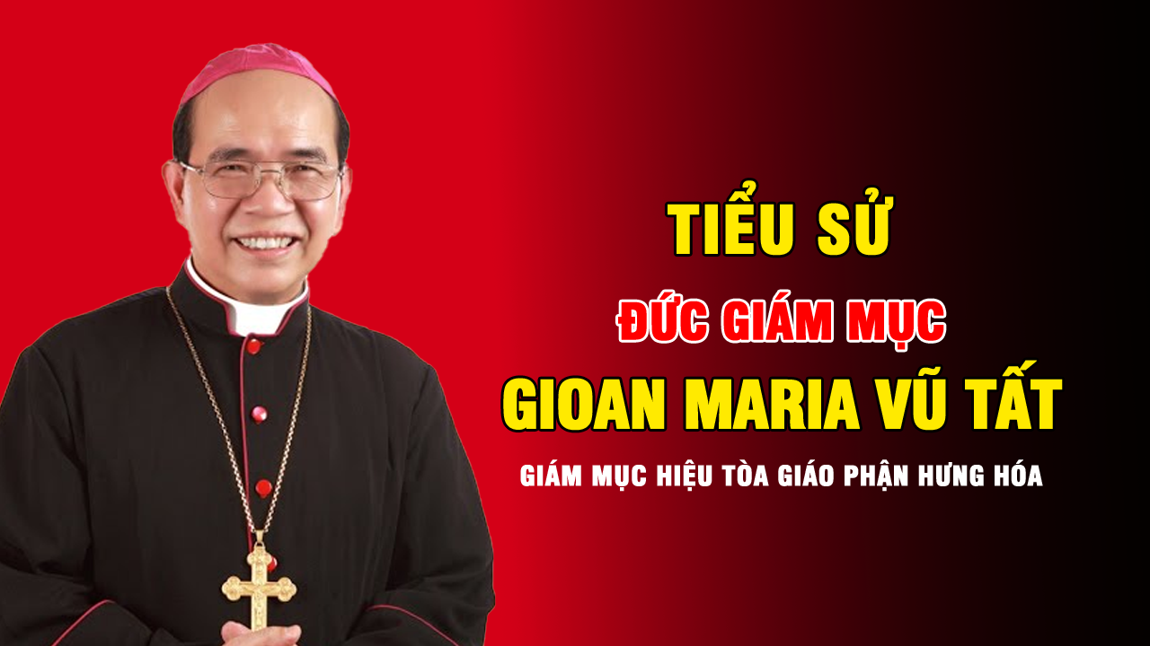 Tiểu sử Đức Giám mục Gioan Maria Vũ Tất