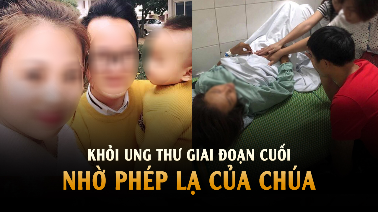 Mẹ trẻ ở Hà Nội bị ung thư giai đoạn cuối được chữa lành bởi đặt niềm tin nơi Chúa