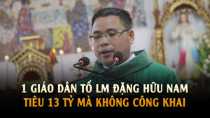 Lm Antôn Đặng Hữu Nam chi 13 tỷ trong 3 năm khi đang quản 1 Giáo xứ?