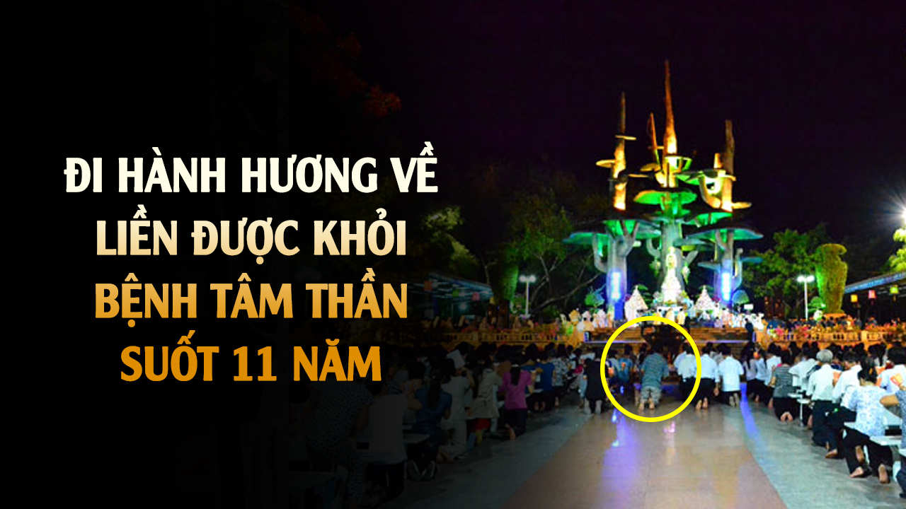 Bị tâm thần suốt 11 năm, được khỏi sau khi đi hành hương Đức Mẹ La Vang
