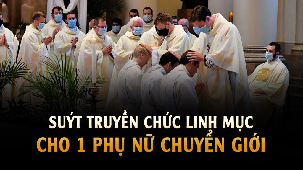 Suýt lỡ truyền chức Linh mục cho 1 Chủng sinh là phụ nữ chuyển giới