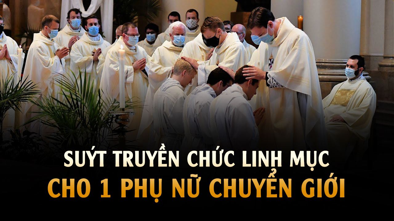 Suýt lỡ truyền chức Linh mục cho 1 Chủng sinh là phụ nữ chuyển giới