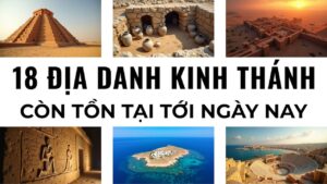 18 địa danh trong Kinh Thánh vẫn còn tồn tại sau hơn 2000 năm