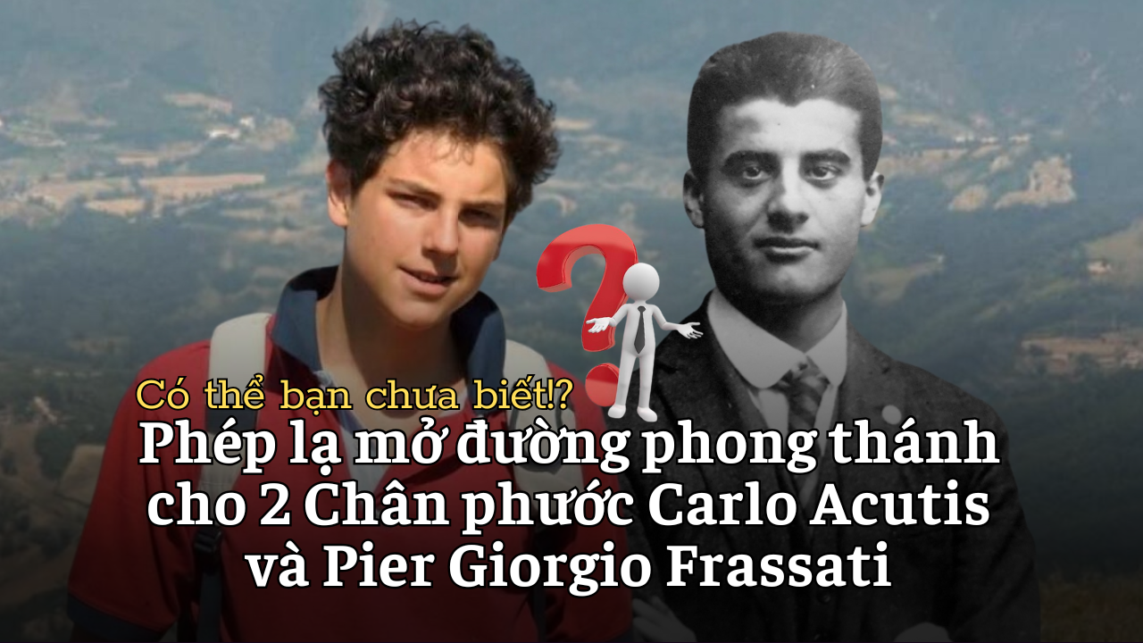 Phép lạ mở đường tuyên thánh cho 2 Chân phước trẻ Carlo Acutis và Pier Giorgio Frassati