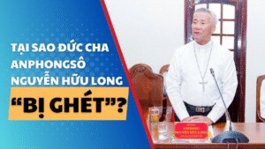 Tại sao Đức cha Anphongsô Nguyễn Hữu Long 'bị ghét'?