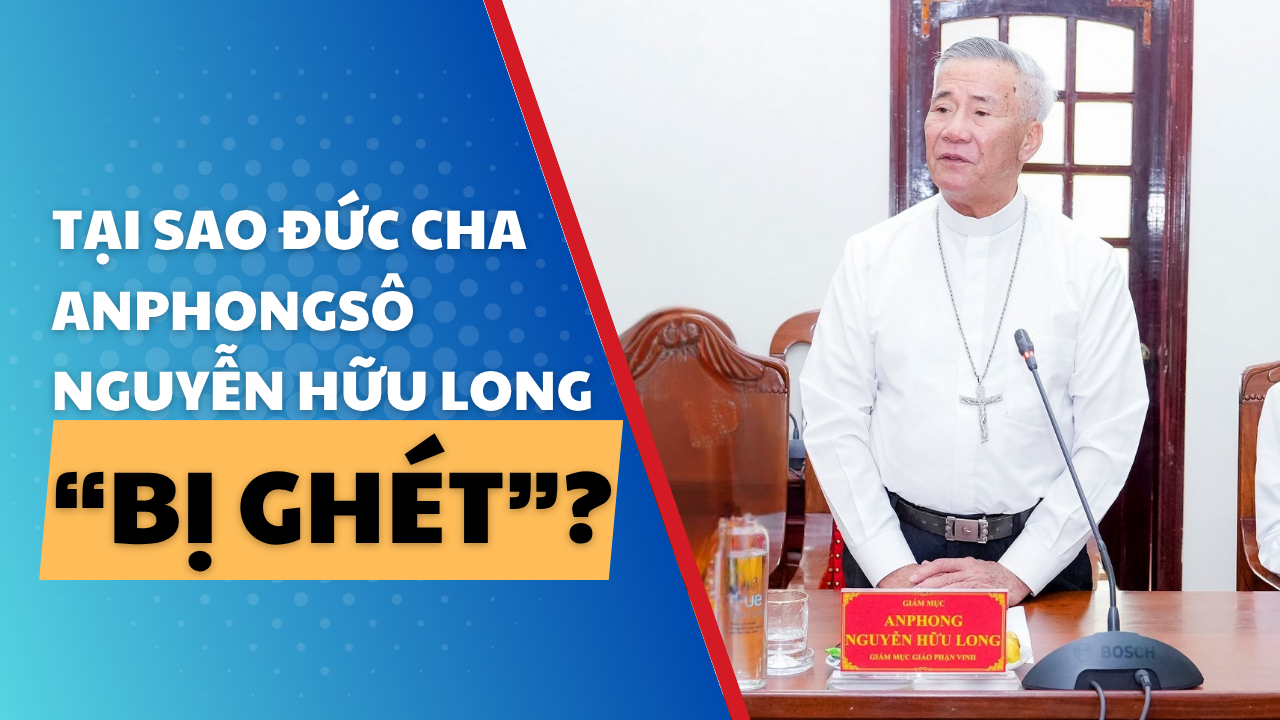 Tại sao Đức cha Anphongsô Nguyễn Hữu Long 'bị ghét'?