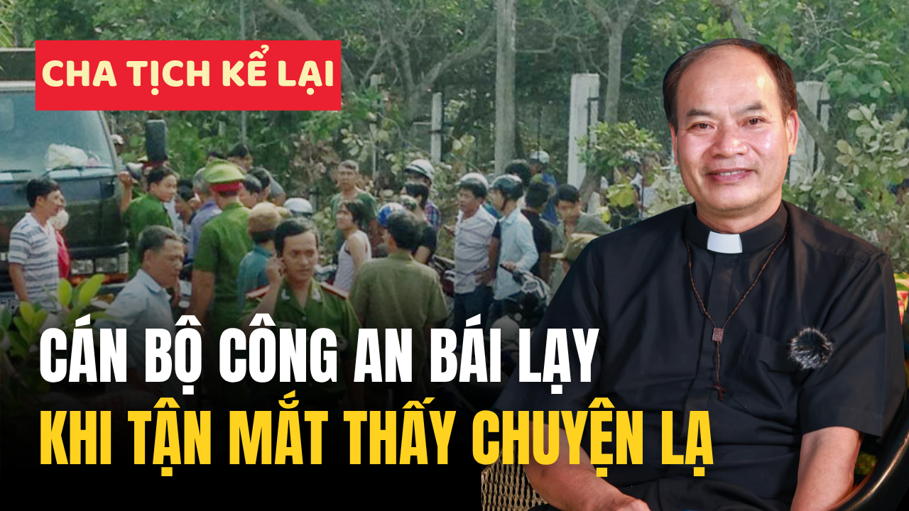 Cha Giuse Nguyễn Văn Tịch kể về trải nghiệm phép lạ của 1 cán bộ Công an