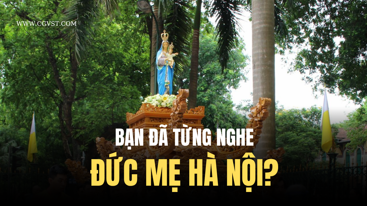 Hà Nội là Thành phố duy nhất tại Việt Nam được Tòa Thánh dâng cho Đức Mẹ