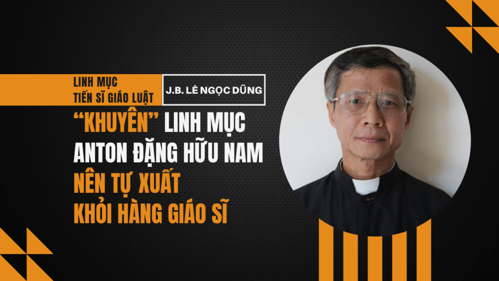 Linh mục Tiến sĩ Giáo luật J.B. Lê Ngọc Dũng ‘xúi’ cha Nam xuất khỏi hàng giáo sĩ