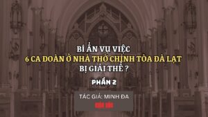 Bí ẩn vụ việc 6 ca đoàn ở Nhà Thờ Chính Tòa Đà Lạt bị giải thể (Phần 2)