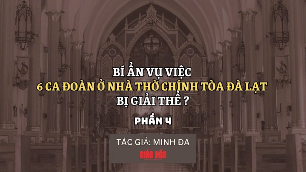 Bí ẩn vụ việc 6 ca đoàn ở Nhà Thờ Chính Tòa Đà Lạt bị giải thể (Phần 4)