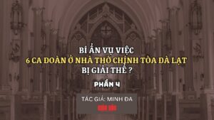 Bí ẩn vụ việc 6 ca đoàn ở Nhà Thờ Chính Tòa Đà Lạt bị giải thể (Phần 4)