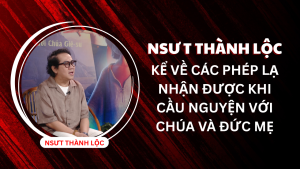 NSƯT Thành Lộc làm chứng về phép lạ của Thiên Chúa