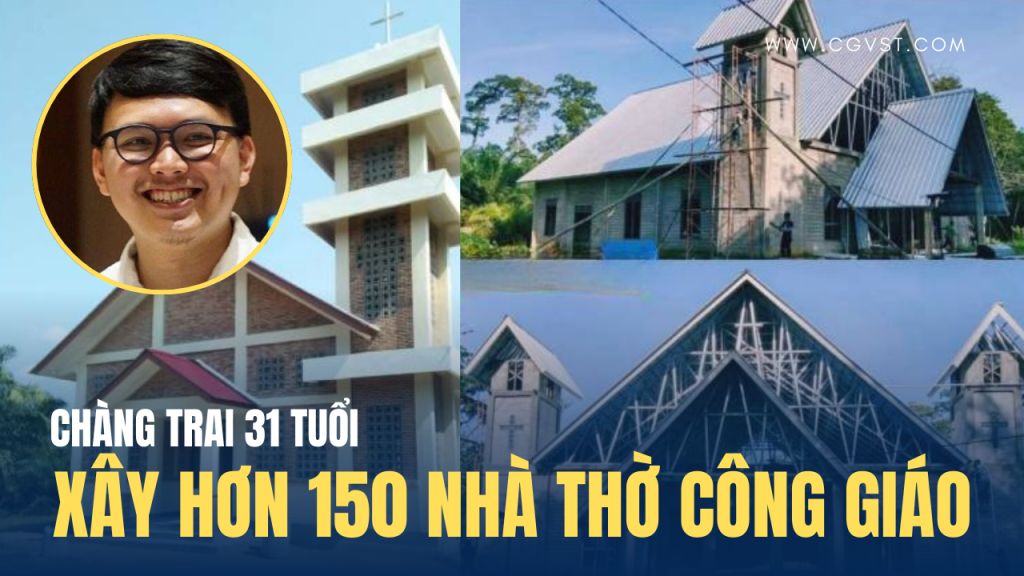 1 thanh niên Công giáo 31 tuổi gây quỹ xây hơn 150 nhà thờ