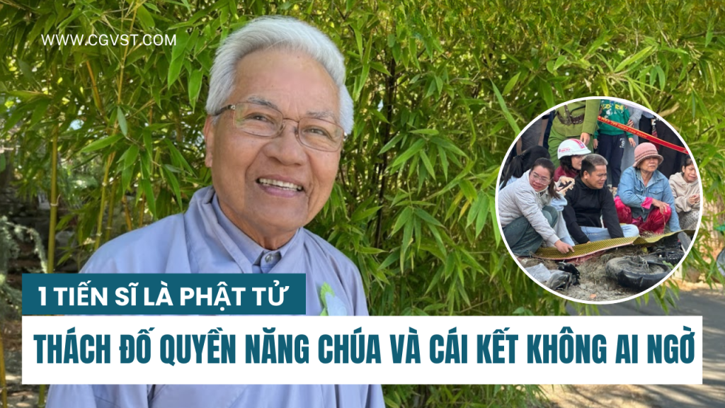 1 Tiến sĩ Phật tử “THÁCH ĐỐ với QUYỀN NĂNG CHÚA” cái kết bất ngờ tới ông và gia đình