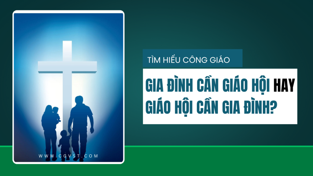 Gia đình cần Giáo hội hay Giáo hội cần gia đình?