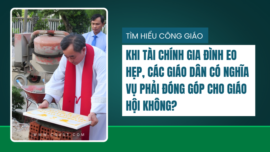Khi tài chính gia đình eo hẹp, các giáo dân có nghĩa vụ phải đóng góp cho Giáo hội không?