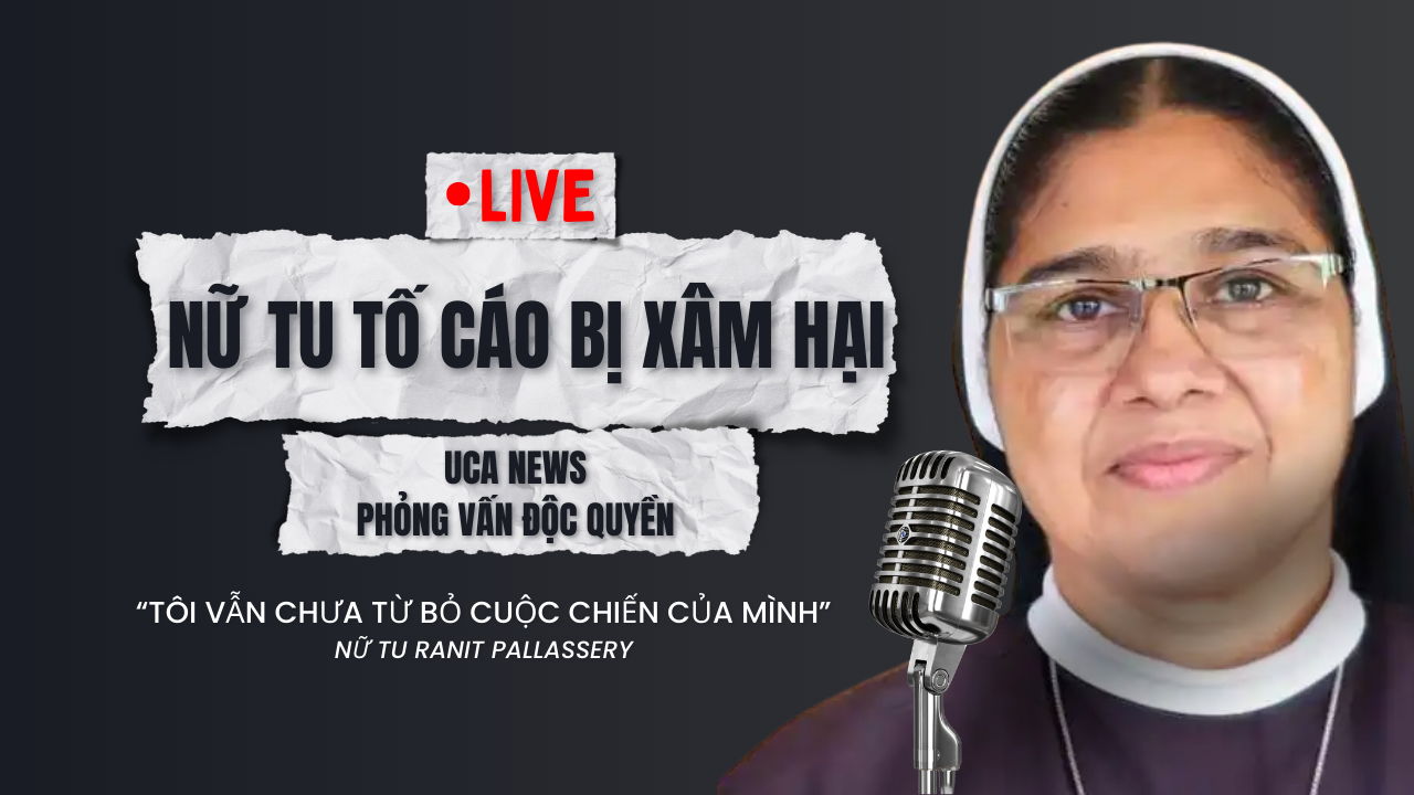 Cuộc phỏng vấn của UCA News với 1 Nữ tu tố cáo bị Giám mục xâm hại