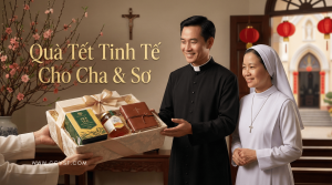 Cách chọn quà Tết tinh tế cho Cha xứ hay các Sơ
