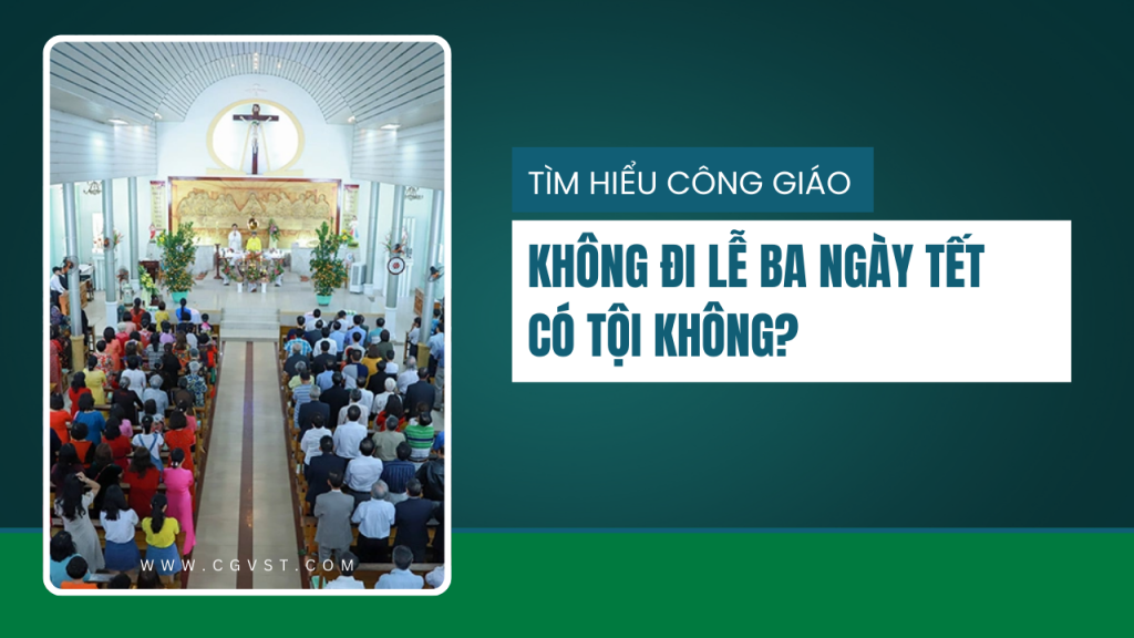 Không đi lễ ba ngày mùng 1, 2, 3 Tết có tội không?