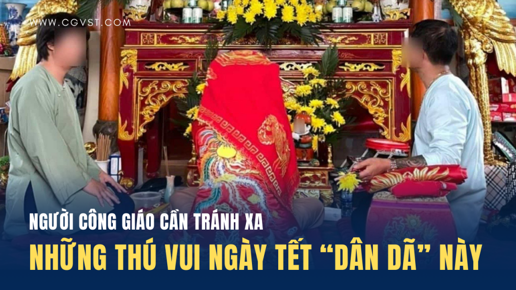 Những 'thú vui dân dã' ngày Tết người Công giáo cần tránh xa