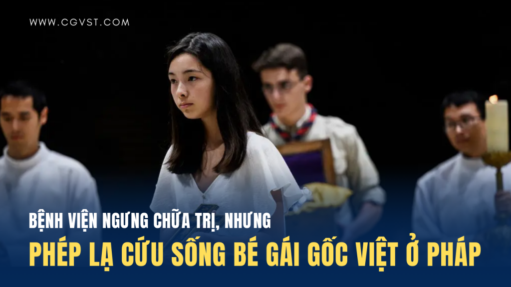 Một bé gái gốc Việt ở Pháp được cứu sống nhờ cầu nguyện với đấng đáng kính