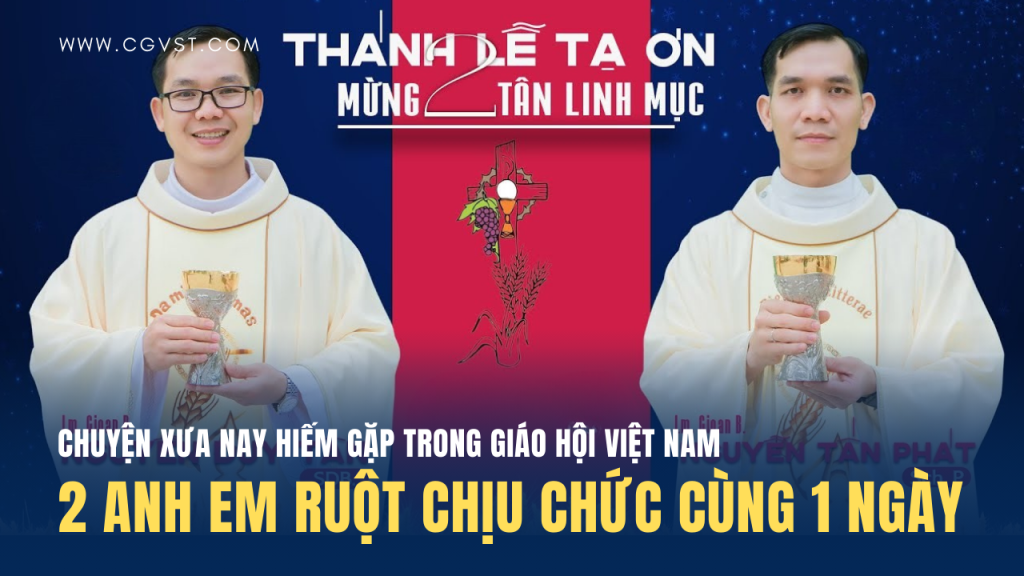 Chuyện hiếm gặp: 2 Tân Linh mục VN là anh em ruột cùng chịu chức 1 ngày