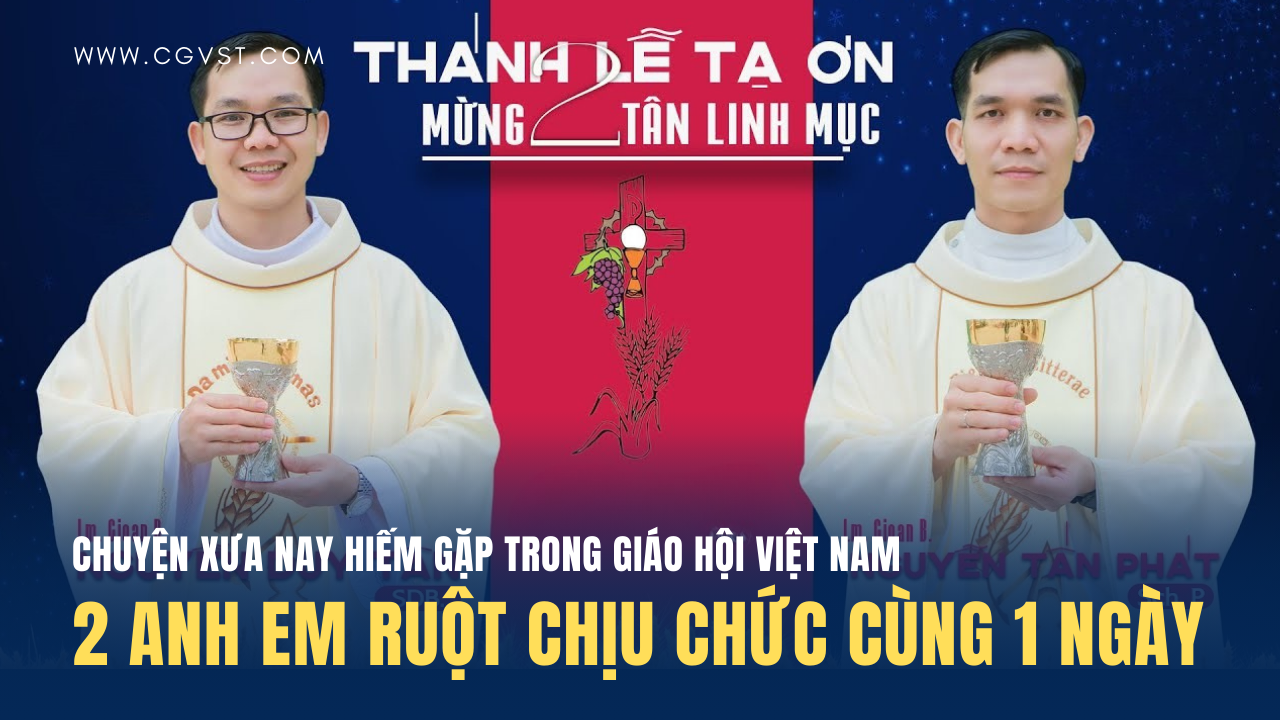 Chuyện hiếm gặp: 2 Tân Linh mục VN là anh em ruột cùng chịu chức 1 ngày